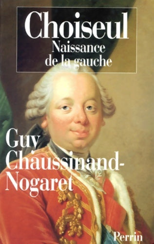 Livrenpoche : Choiseul (1719-1785). : Naissance de la gauche - Guy Chaussinand-Nogaret - Livre