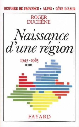 Livrenpoche : Histoire de provence-alpes-côte d'azur : Naissance d'une région (1945-1985) - Roger Duchêne - Livre