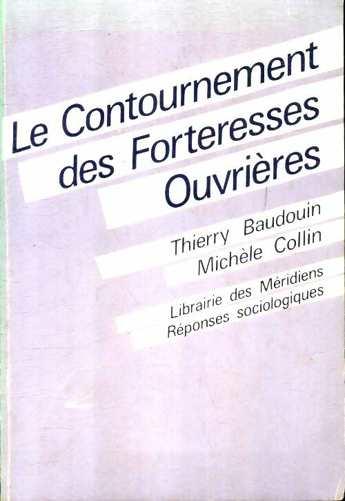 Livrenpoche : Le contournement des forteresses ouvrières : Précarité et syndicalisme - Thierry Baudouin - Livre