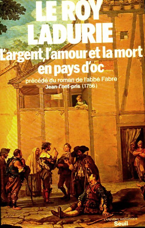 Livrenpoche : L'argent l'amour et la mort en pays d'oc précédé de jean-l'ont-pris par l'abbé fabre - Emmanuel Le Roy Ladurie - Livre