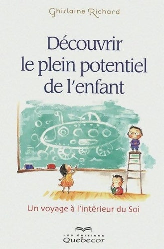Livrenpoche : Découvrir le plein potentiel de l'enfant - un voyage à l'intérieur de soi - Ghislaine Richard - Livre