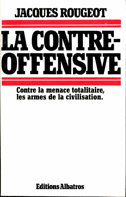 Livrenpoche : La contre-offensive. Contre la menace totalitaire les armes de la civilisation - Jacques Rougeot - Livre