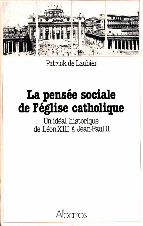 Livrenpoche : La pensée sociale de l'église catholique. Un idéal historique de Léon XIII à Jean-Paul II - Patrick De Laubier - Livre