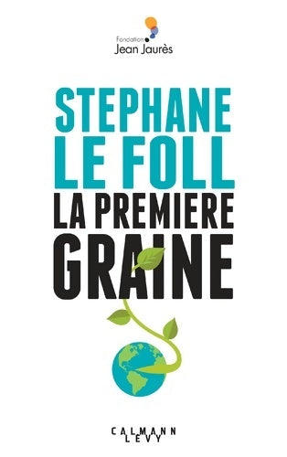 La première graine - Stéphane Le Foll - Livre