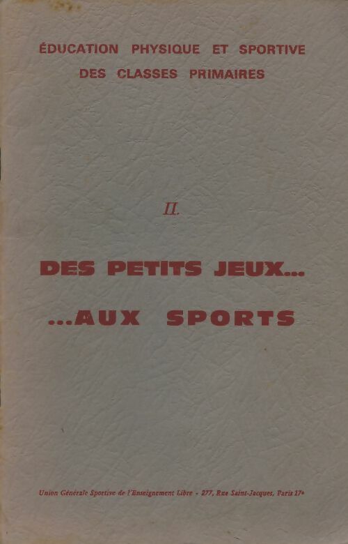 Livrenpoche : Éducation physique et sportive des classes primaires Tome II : Des petits jeux aux sports - Collectif - Livre