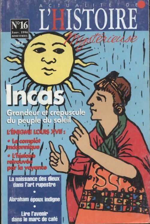 Livrenpoche : Actualité de l'Histoire mystérieuse n°16 : Incas, grandeur et crépuscule du peuple du soleil - Collectif - Livre
