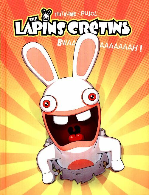 Livrenpoche : The Lapins Crétins Tome I : Bwaaaaaaaah ! - Thitaume - Livre