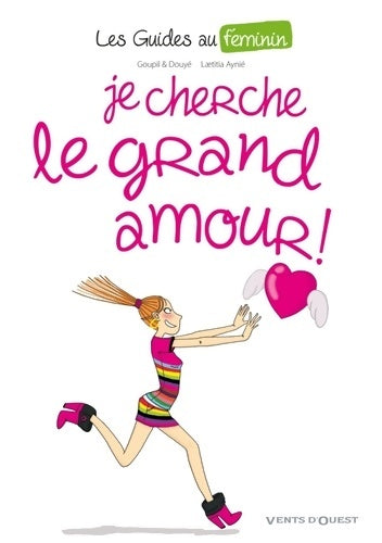 Livrenpoche : Les guides au féminin Tome II : Je cherche le grand amour - Sylvia Douyé - Livre