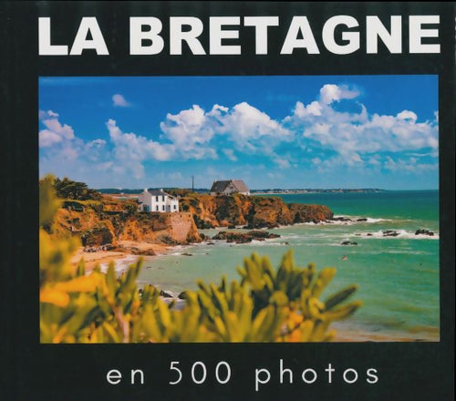 La Bretagne en 500 photos -  - Livre