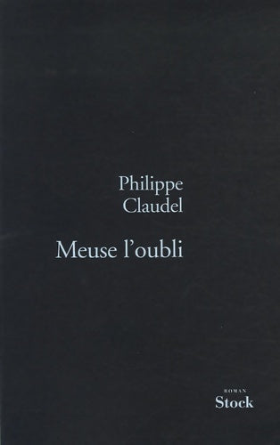 Livrenpoche : Meuse l oubli - Philippe Claudel - Livre