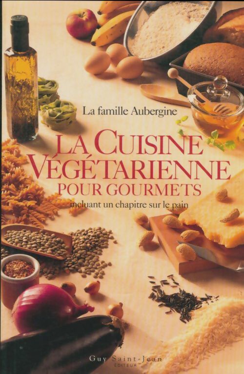 Livrenpoche : La cuisine végétarienne pour gourmets incluant un chapitre sur le pain - La Famille Aubergine - Livre