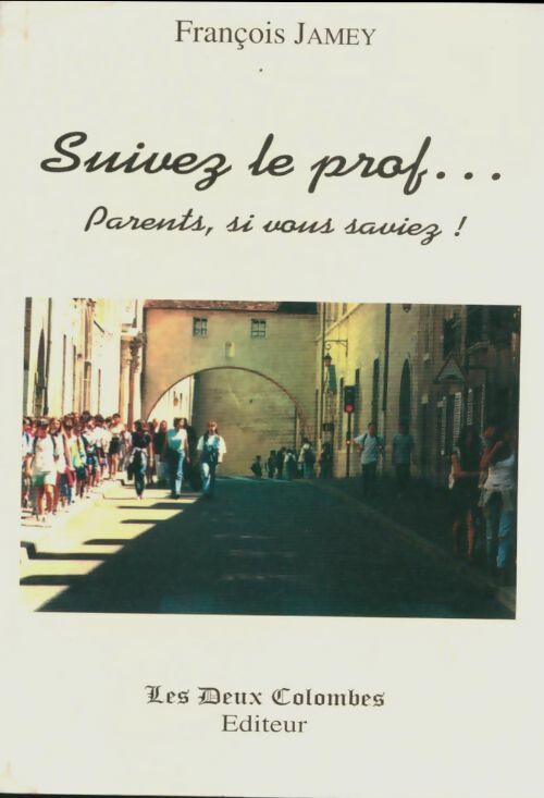 Livrenpoche : Suivez le prof : Parents si vous saviez ! - F. Jamey - Livre