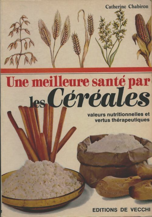 Livrenpoche : Une meilleure santé par les céréales - Catherine Chabiron - Livre