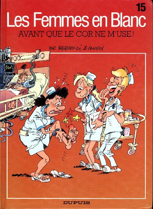 Livrenpoche : Les femmes en blanc Tome XV : Avant que le cor ne m'use ! - Cauvin - Livre