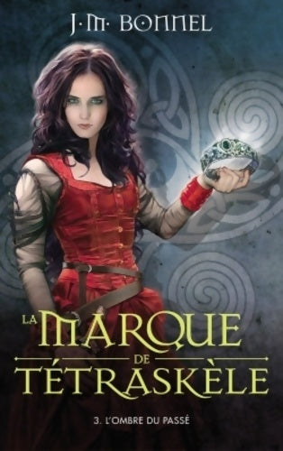 Livrenpoche : La marque de Tétraskèle Tome III : L'ombre du passé - J.-M. Bonnel - Livre