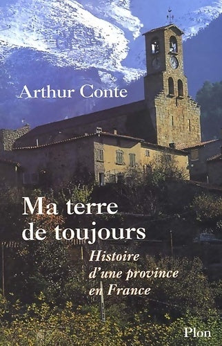 Livrenpoche : Ma terre de toujours : Histoire d'une province en France - Arthur Conte - Livre