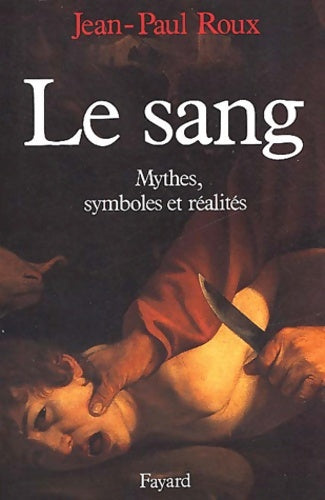 Livrenpoche : Le sang : Mythes symboles et réalités - Jean-Paul Roux - Livre