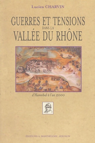 Livrenpoche : Guerres et tensions dans la vallée du Rhône. D'Hannibal à l'an 2000 - Lucien Charvin - Livre