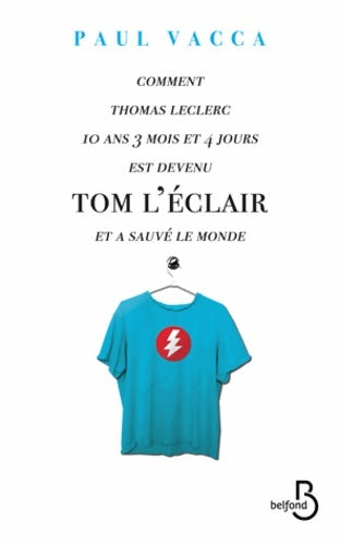 Livrenpoche : Comment Thomas Leclerc 10 ans 3 mois et 4 jours est devenu Tom l'éclair et a sauvé le monde - Paul Vacca - Livre