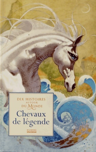 Livrenpoche : Chevaux de légende - 10 histoires autour du monde - Christine Pompéï - Livre