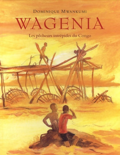 Livrenpoche : Wagenia : Les pêcheurs intrépides du congo - Dominique Mwankumi - Livre