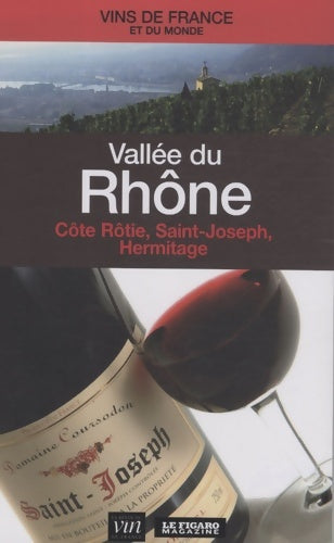 Livrenpoche : Vallée du rhône : Côte rôtie saint-joseph hermitage - Le Figaro - Livre