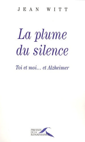 Livrenpoche : La plume du silence : Toi moi... Et alzheimer - Jean Witt - Livre