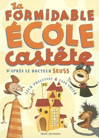 Livrenpoche : La formidable école castête : D'après le docteur seuss - Jack Prelutsky - Livre