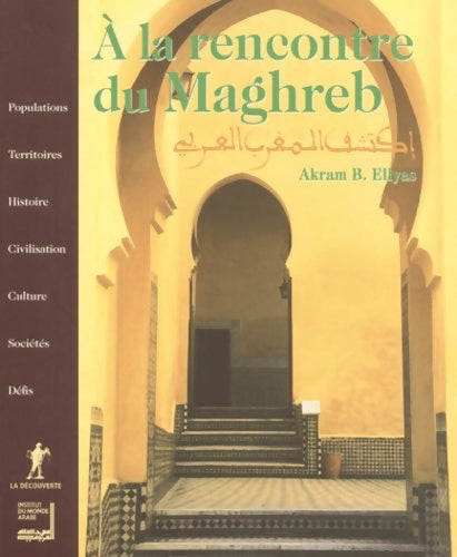Livrenpoche : Broché - a la rencontre du magreb - population territoires histoire civilisation culture sociétés défis - Akram B. Ellyas - Livre