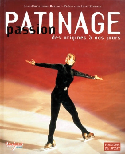 Livrenpoche : Passion patinage des origines à nos jours - Jean-Christophe Berlot - Livre