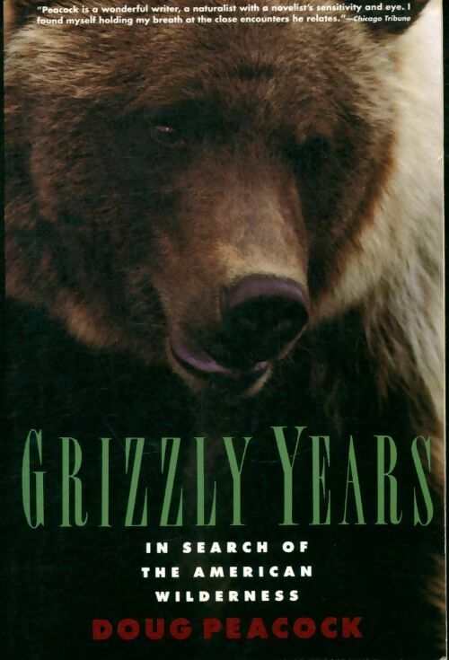 Livrenpoche : Grizzly years. In search of the American wilderness - Doug Peacock - Livre