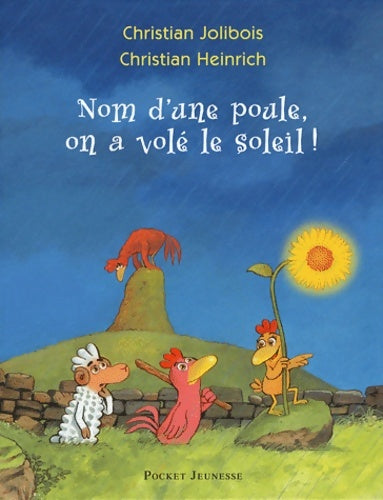Livrenpoche : Les petites poules Tome IV : Nom d'une poule, on a volé le soleil ! - Christian Heinrich - Livre