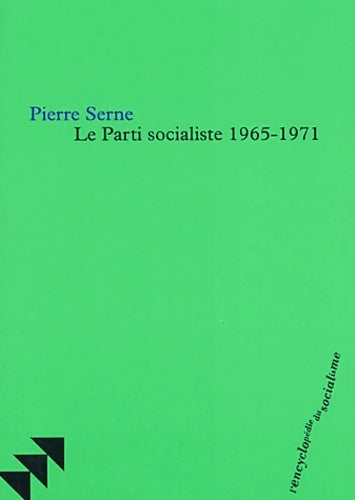 Livrenpoche : Le parti socialiste 1965-1971 - Pierre Serne - Livre