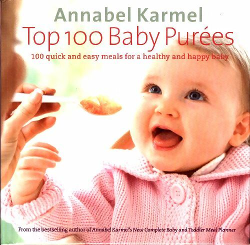 Livrenpoche : Top 100 baby purees : 100 quick and easy meals for a healthy and happy baby - Annabel Karmel - Livre