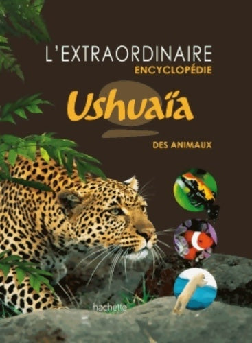 Livrenpoche : L'extraordinaire encyclopédie ushuaïa des animaux - Collectif - Livre