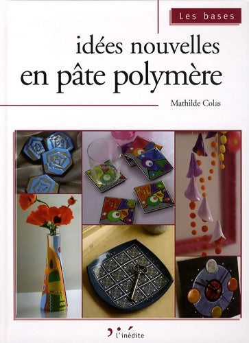 Idées nouvelles en pâte polymère - Mathilde Colas - Livre