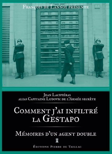 Comment j'ai infiltré la Gestapo - mémoires d'un agent double - Jean Lacipiéras - Livre