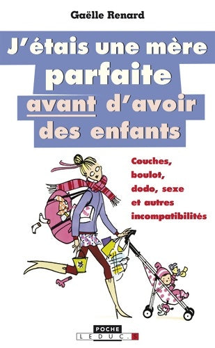 Livrenpoche : J'étais une mère parfaite avant d'avoir des enfants - Gaëlle Renard - Livre