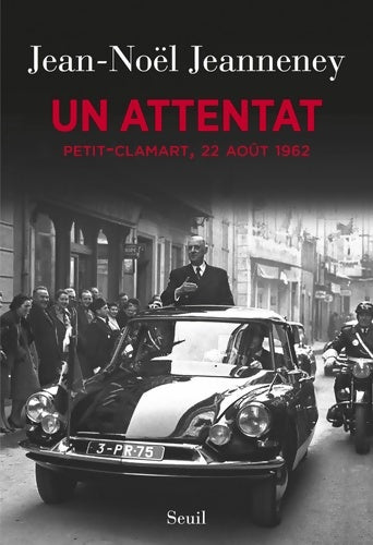 Livrenpoche : Un attentat. Petit-Clamart, 22 août 1962 - Jean-Noël Jeanneney - Livre