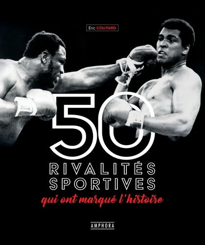 Livrenpoche : Les 50 rivalités sportives qui ont marqué l'histoire - Eric Coutard - Livre
