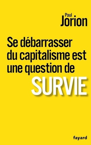 Livrenpoche : Se débarrasser du capitalisme est une question de survie - Paul Jorion - Livre