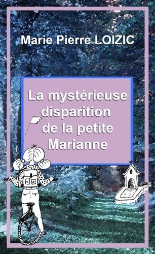 Livrenpoche : La mystérieuse disparition de la petite Marianne - Marie-pierre Loizic - Livre