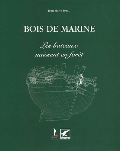 Livrenpoche : Bois de marine. : Les bateaux naissent en forêt - Jean-marie Ballu - Livre