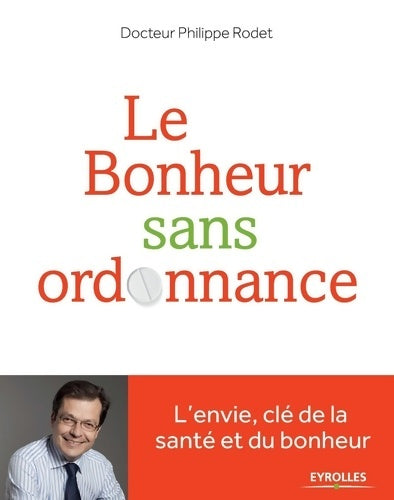Livrenpoche : Le bonheur sans ordonnance. L'envie, clé de la santé et du bonheur - Philippe Rodet - Livre
