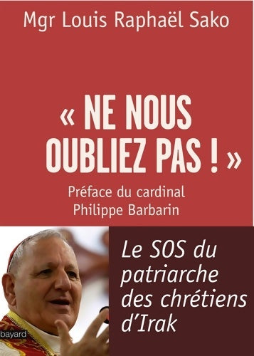 Livrenpoche : Ne nous oubliez pas ! Le SOS du patriarche des chrétiens d'Irak - Louis Raphaël Sako - Livre