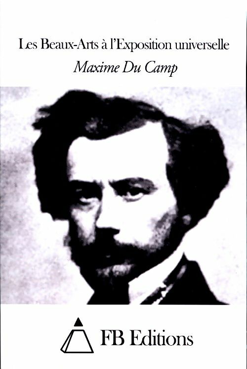 Livrenpoche : Les beaux-arts à l'exposition universelle - Maxime Du Camp - Livre