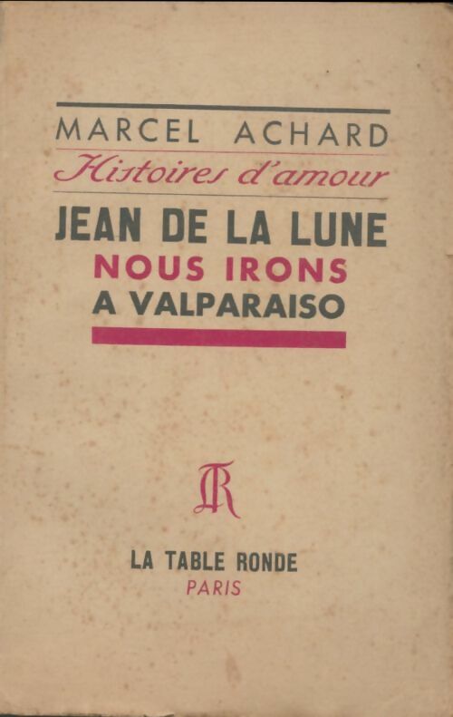Livrenpoche : Histoires d'amour : Jean de la lune / Nous irons à Valparaiso - Marcel Achard - Livre