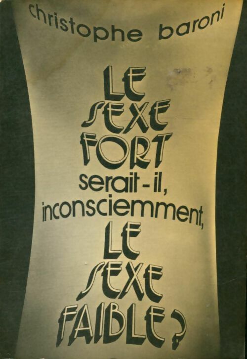 Livrenpoche : Le sexe fort serait-il inconsciemment le sexe faible ? - Christophe Baroni - Livre