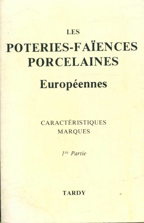 Livrenpoche : Les poteries-faïences porcelaines européennes 1e partie : Allemagne autriche-hongrie Belgique Danemark Espagne estonie Finlande Grande-Bretagne hollande - Maurice Tardy - Livre