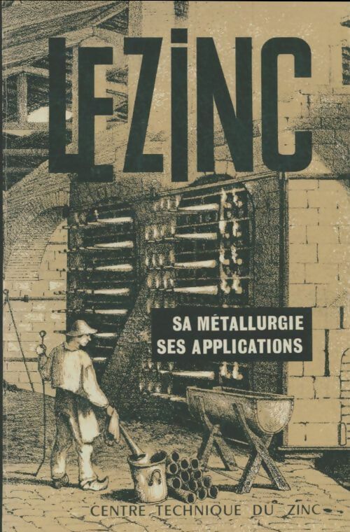 Livrenpoche : Le zinc : Sa métallurgie, ses applications - Collectif - Livre
